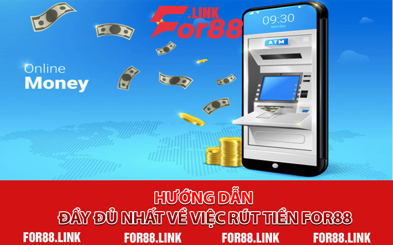 Hướng Dẫn Đầy Đủ Nhất Về Việc Rút Tiền For88